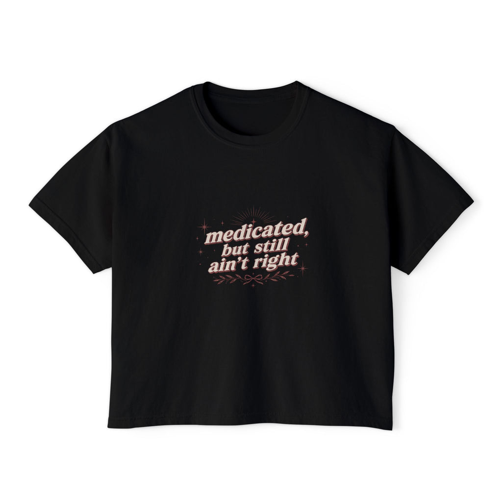 medicated but still ain't right Tee | vintage script, small center chest design