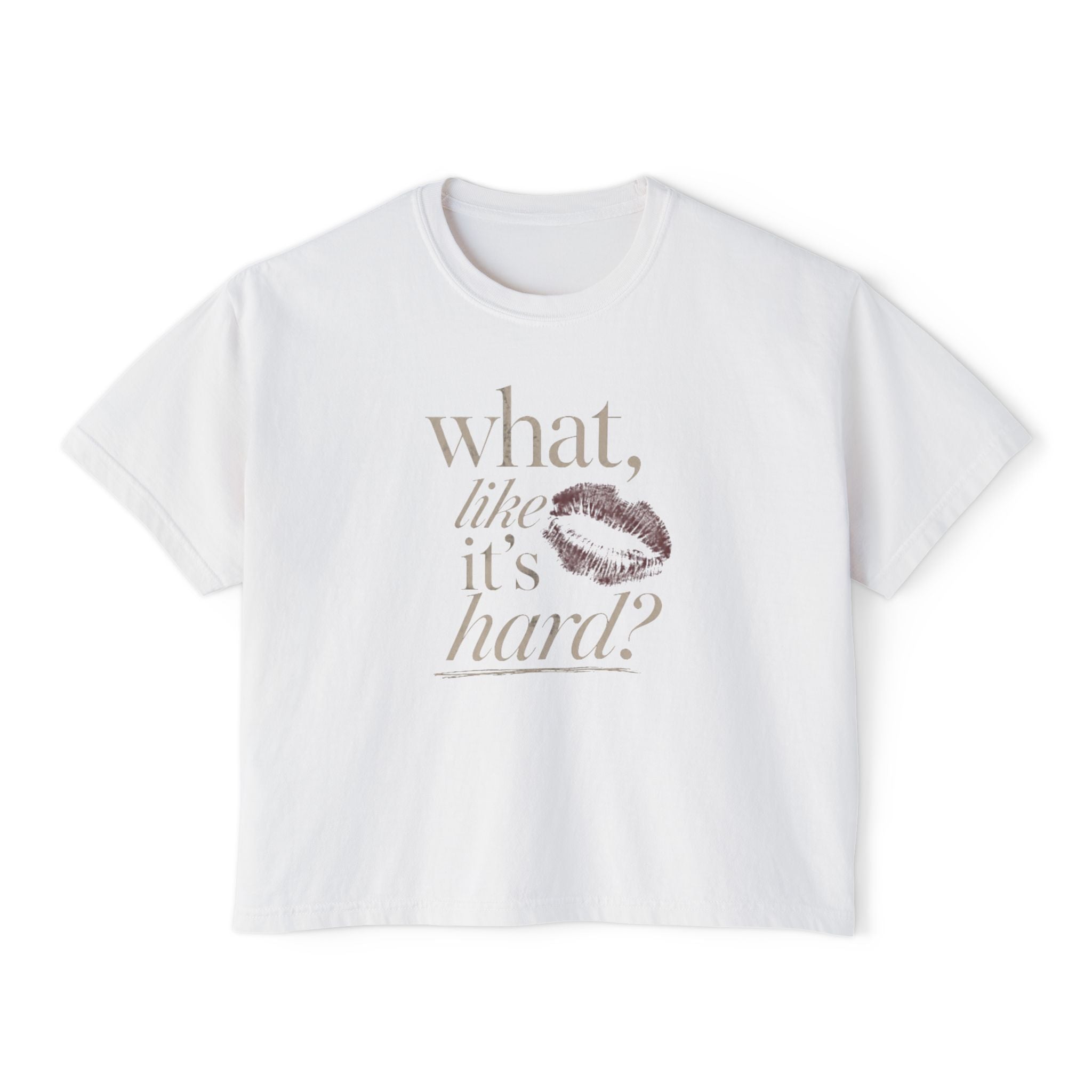 what, like it’s hard? graphic tee | women's boxy tee, kiss print, vintage script