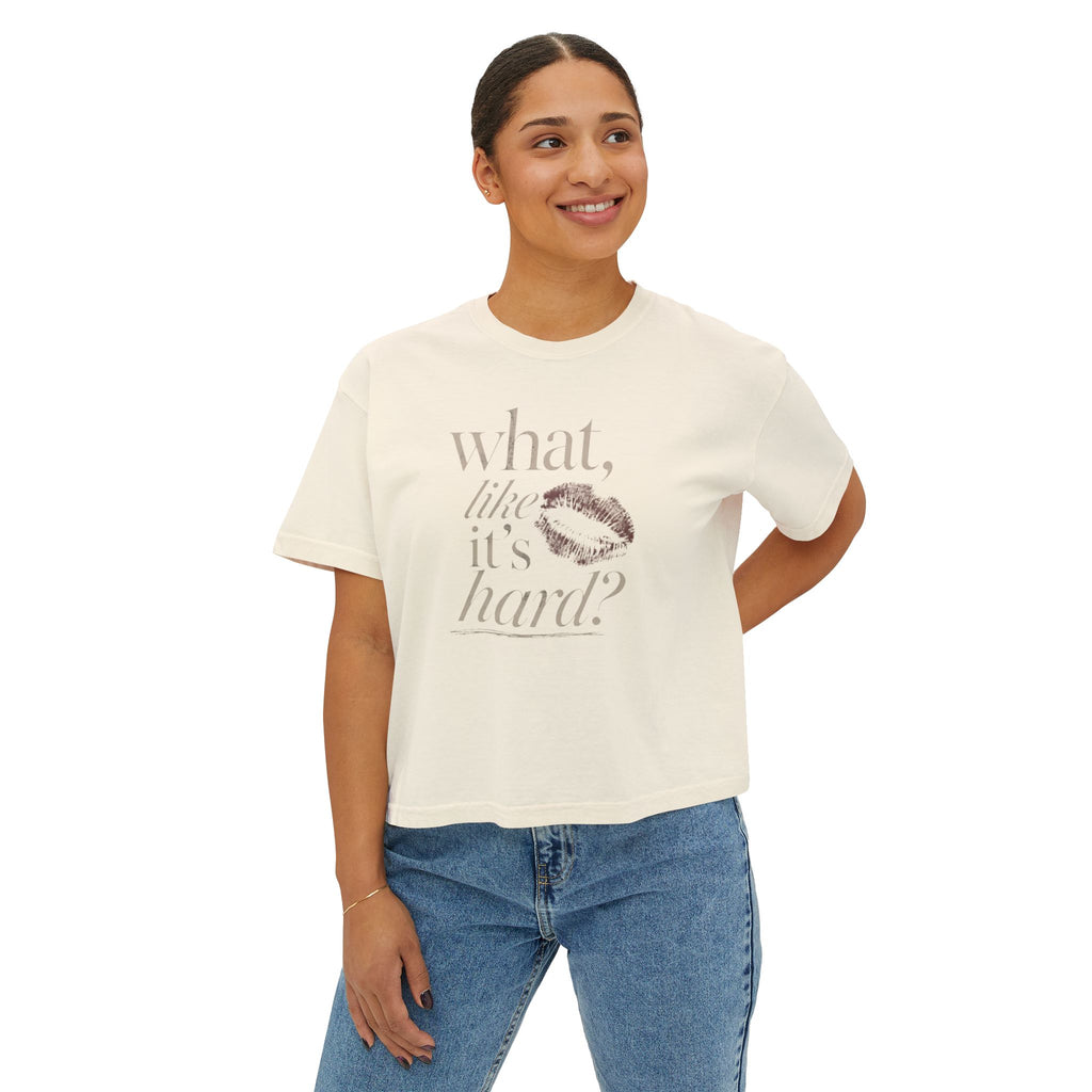what, like it’s hard? graphic tee | women's boxy tee, kiss print, vintage script